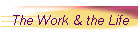 The Work & the Life