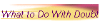 What to Do With Doubt